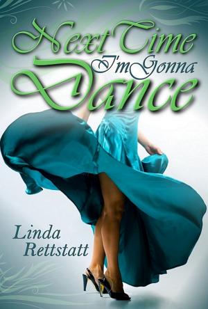 Cover of the book Next Time I'm Gonna Dance by Linda Rettstatt