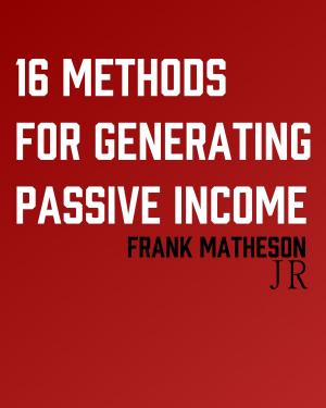 Cover of the book 16 Methods for Generating Passive Income by Renée Dunan