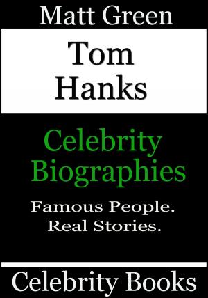 Cover of the book Tom Hanks: Celebrity Biographies by Matt Green