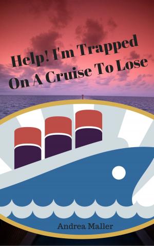 Cover of the book Help! I'm Trapped On A Cruise To Lose by Marcella Ortali