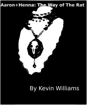 Cover of the book Aaron+Henna:The Way of The Rat by Kevin Williams