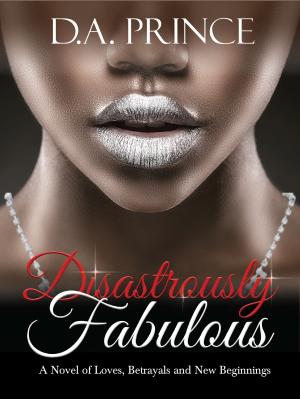 Cover of the book Disastrously Fabulous: A Novel of Loves, Betrayals and New Beginnings by Ashelyn Drake
