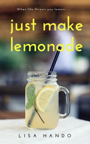 Cover of the book Just Make Lemonade by Lacey Black