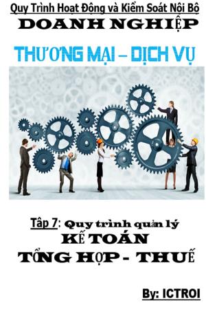 Book cover of Tập 7 Kế Toán Tổng Hợp-Thuế Quy trình hoạt động và kiểm soát nội bộ doanh nghiệp thương mại dịch vụ