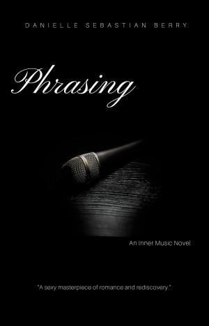 Cover of the book Phrasing An Inner Music Novel by Katy Evans