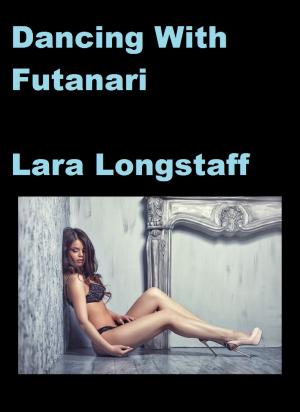 Cover of the book Dancing With Futanari by Lara Longstaff