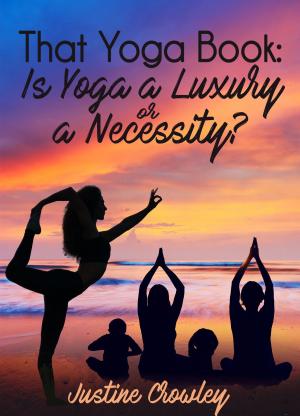 Book cover of That Yoga Book: Is Yoga a Luxury or a Necessity?