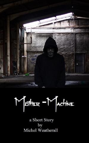 Cover of the book Mother-Machine by Michel Weatherall