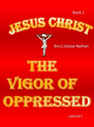 Book cover of Jesus Christ- The Vigor Of Oppressed