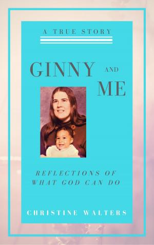 Cover of the book Ginny and Me: Reflections of What God Can Do by Carol Rainbow
