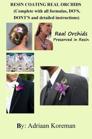Book cover of Resin Coating Real Orchids. Complete with all formulas, do's, dont's and detailed instructions.