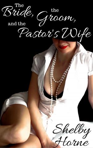 Cover of the book The Bride, the Groom, and the Pastor's Wife by Shelby Horne