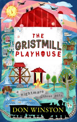 Cover of the book The Gristmill Playhouse: A Nightmare in Three Acts by Thomas LeBeau
