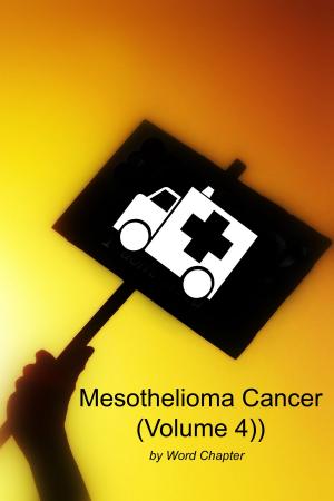 Cover of the book Mesothelioma Cancer (Volume 4) by Word Chapter
