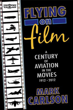 Cover of the book Flying on Film: A Century of Aviation in the Movies, 1912 - 2012 (Second Edition) by Andrew J. Rausch, Chris Watson