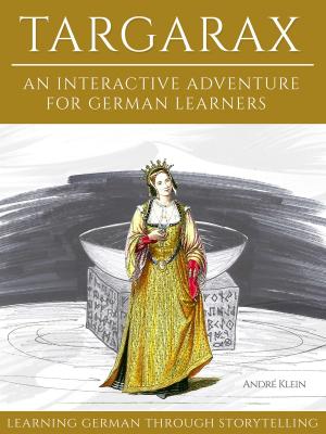 Cover of the book Learning German Through Storytelling: Targarax by André Klein