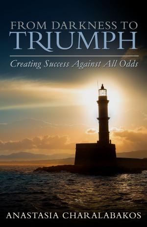 Cover of the book From Darkness To Triumph: Creating Success Against All Odds by Josafat González