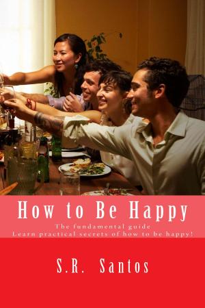 Cover of the book HOW TO BE HAPPY by S.R.Santos