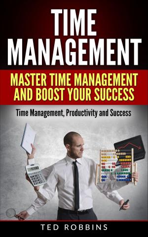 Cover of the book Time Management: Master Time Management and Boost Your Success by DeBorah Bellony