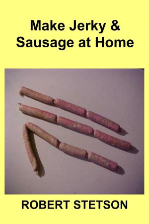 Cover of the book Make Jerky & Sausage at Home by Robert Stetson