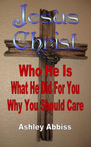 Book cover of Jesus Christ: Who He Is, What He Did For You, Why You Should Care.‎