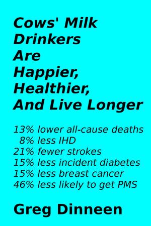 Cover of the book Cows' Milk Drinkers Are Happier, Healthier, And Live Longer by Jennipher Walters, Erin Whitehead