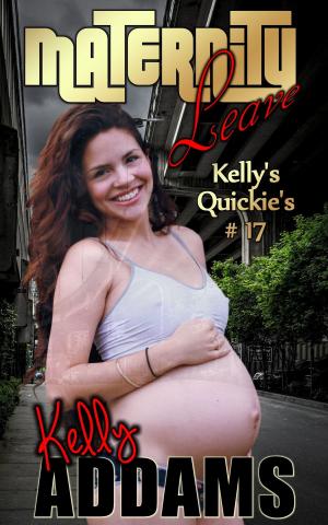 Cover of the book Maternity Leave: Kelly's Quickie's #17 by Beth Kean
