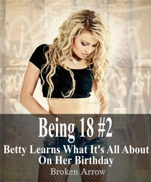 Book cover of Being 18 #2: Betty Learns What It's All About On Her Birthday