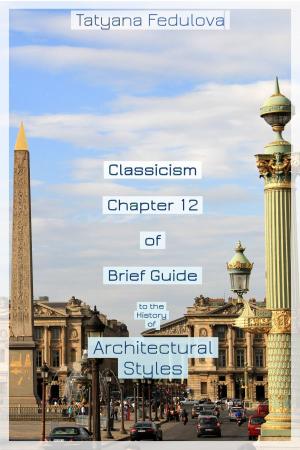 Cover of the book Classicism. Chapter 12 of Brief Guide to the History of Architectural Styles by Tatyana Fedulova