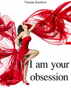 Cover of the book I am your Obsession by Victoria Socolova