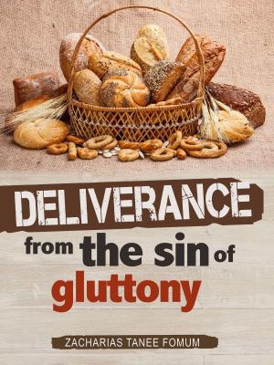Cover of the book Deliverance From The Sin of Gluttony by Zacharias Tanee Fomum