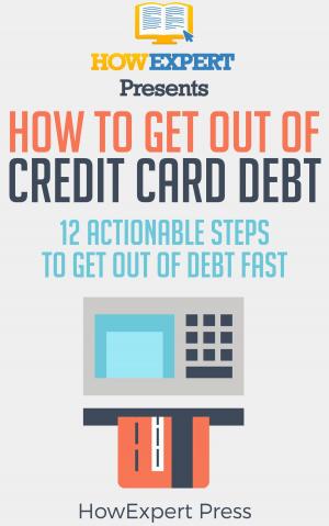 bigCover of the book How to Get Out of Credit Card Debt: 12 Actionable Steps to Get Out of Debt Fast by 