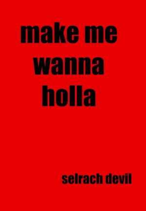 Cover of the book Make Me Wanna Holla by J.R. Rogue, Kat Savage