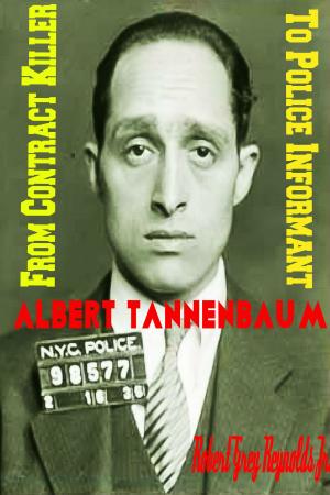 Cover of the book Albert Tannenbaum From Contract Killer To Police Informant by Norwood Hollad