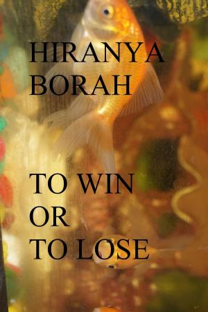 Cover of the book To Win or to Lose by Hiranya Borah