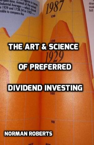 Cover of the book The Art & Science Of Preferred Dividend Investing by Tim Connor