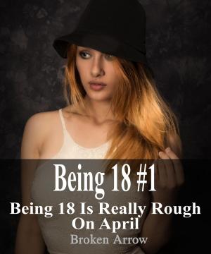 Cover of Being 18 #1: Being 18 is Really Rough on April