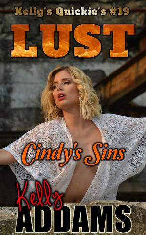 Cover of the book Lust: Cindy's Sins - Kelly's Quickie's #19 by Kelly Addams