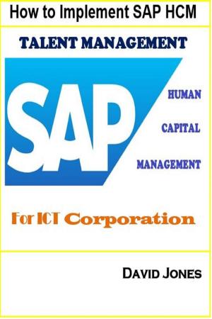 Cover of the book How to Implement SAP HCM- Talent Management Processes for ICT Corporation by David Jones