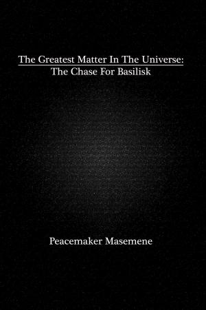 Cover of The Greatest Matter In The Universe: The Chase For Basilisk