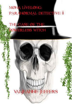 Cover of the book Mona Livelong: Paranormal Detective II: The Case of the Powerless Witch by Valjeanne Jeffers