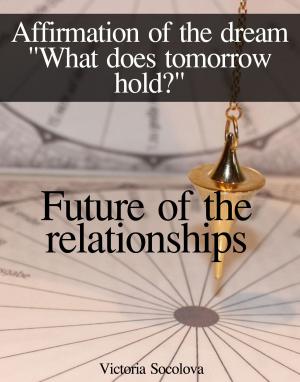 Cover of the book Future of the Relationships Affirmation of the Dream by Виктория Соколова