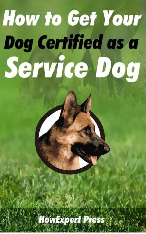 Cover of the book How to Get Your Dog Certified as a Service Dog by HowExpert