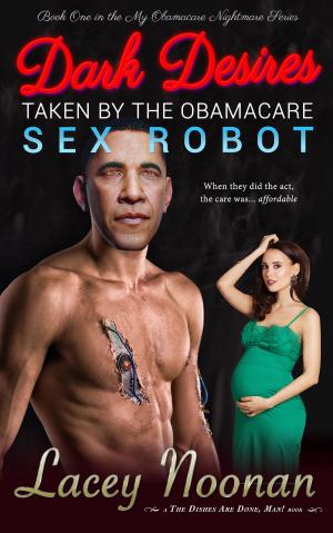 Cover of Dark Desires: Taken By The Obamacare Sex Robot