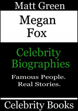 Cover of the book Megan Fox: Celebrity Biographies by Matt Green