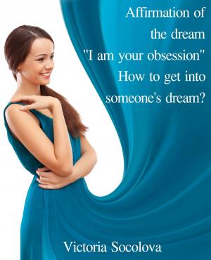 Book cover of Affirmation of the Dream "I am your Obsession." How to get into Someone’s Dream?