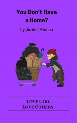 Cover of the book You Don't Have a Home? by Janice Alonso