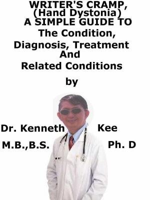 Book cover of Writer’s Cramp (Hand Dystonia), A Simple Guide To The Condition, Diagnosis, Treatment And Related Conditions