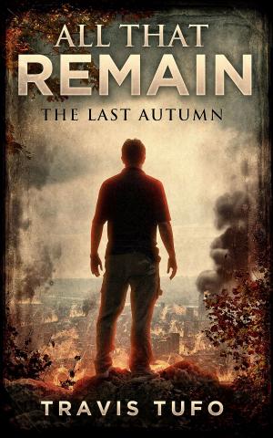 Cover of the book All That Remain: The Last Autumn by Caroline Metzlaff
