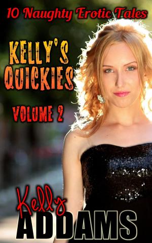bigCover of the book Kelly's Quickies Volume 2: 10 Naughty Erotic Tales by 
